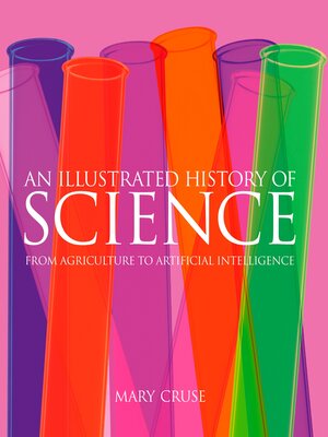 cover image of An Illustrated History of Science: From Agriculture to Artificial Intelligence